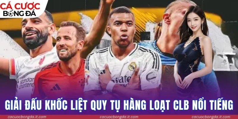 Giải đấu khốc liệt quy tụ hàng loạt CLB nổi tiếng