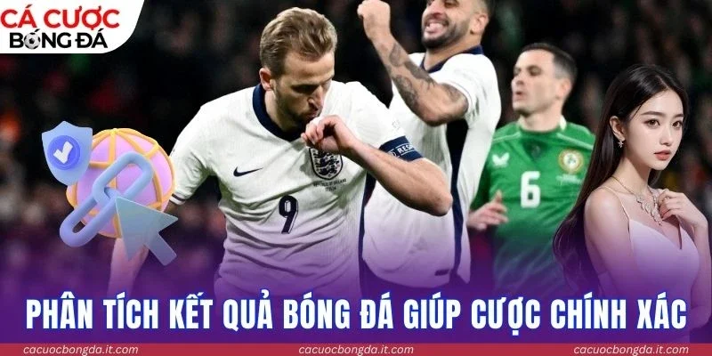 Phân tích kết quả bóng đá giúp cược chính xác