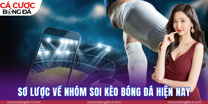 Sơ lược về nhóm soi kèo bóng hiện nay