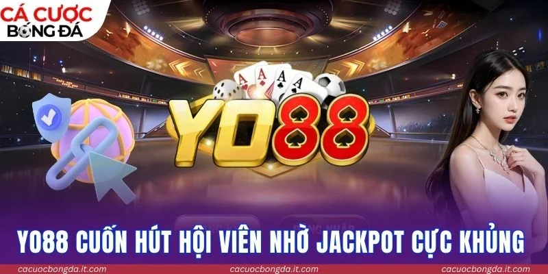 Yo88 cuốn hút hội viên nhờ jackpot cực khủng 
