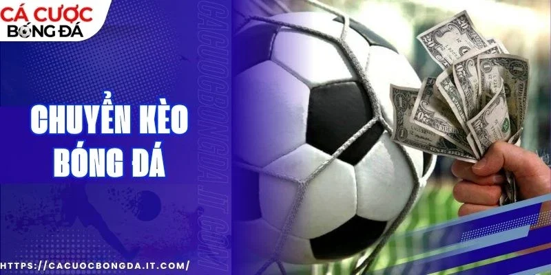 Cách chuyển kèo bóng đá hiệu quả