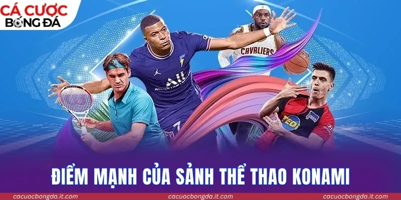 Điểm mạnh của sảnh thể thao KONAMI