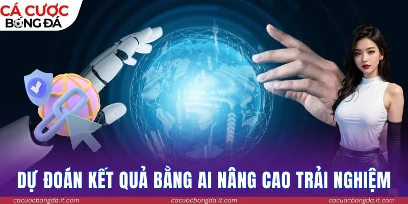 Dự đoán kết quả bằng AI nâng cao trải nghiệm 