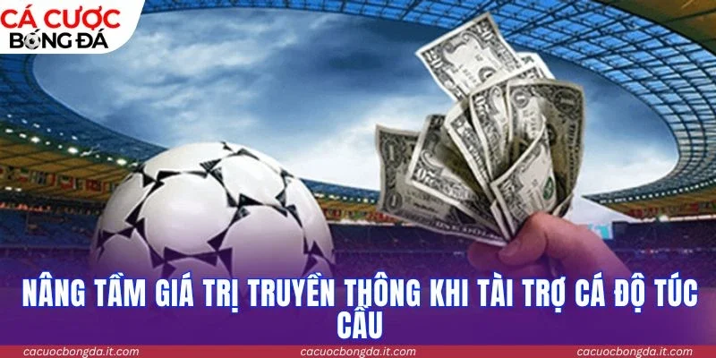 Nâng tầm giá trị truyền thông khi tài trợ cá độ túc cầu