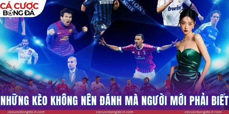 Những kèo không nên đánh mà người mới phải biết