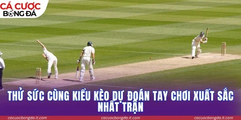 Thử sức cùng kiểu kèo dự đoán tay chơi xuất sắc nhất trận