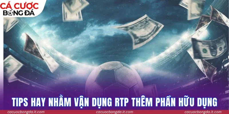 Tips hay nhằm vận dụng RTP thêm phần hữu dụng