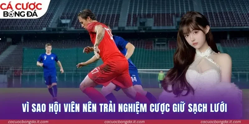 Vì sao hội viên nên trải nghiệm cược giữ sạch lưới