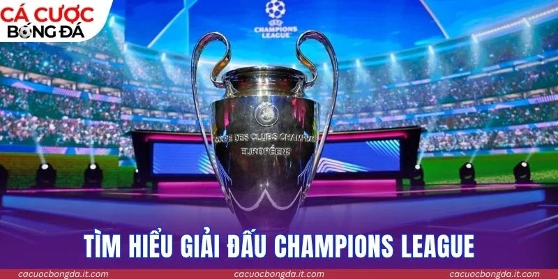 Tìm hiểu giải đấu Champions League