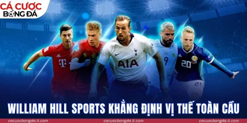William Hill Sports khẳng định vị thế toàn cầu